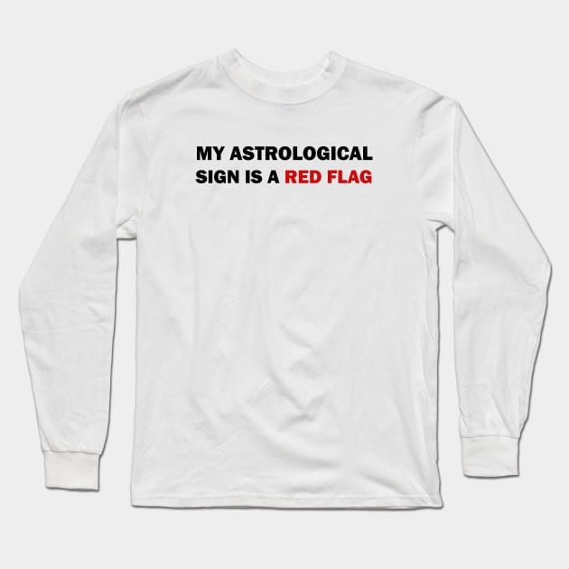 My astrological sign is a red flag Long Sleeve T-Shirt by valentinahramov